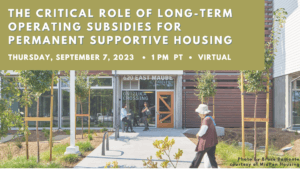 Text: The Critical Role of Long-Term Operating Subsidies for Permanent Supportive Housing | Thursday, September 7, 2023 | 1 pm | Virtual Picture of person walking in front of apartment building. Text: Photo by Bruce Damonte, Courtesy of Midpen Housing